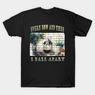 Every Now And Then I Fall Apart T-Shirt